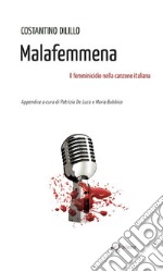 Malafemmena. Il femminicidio nella canzone italiana libro