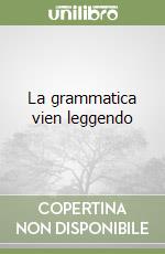 La grammatica vien leggendo