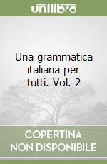 Una grammatica italiana per tutti. Vol. 2 libro