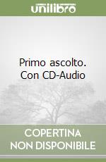 Primo ascolto. Con CD-Audio
