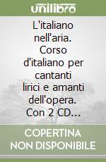 L'italiano nell'aria. Corso d'italiano per cantanti lirici e amanti dell'opera. Con 2 CD Audio. Vol. 1 libro