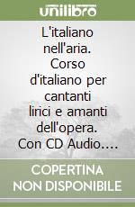 L'italiano nell'aria. Corso d'italiano per cantanti lirici e amanti dell'opera. Con CD Audio. Vol. 2 libro