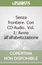 Senza frontiere. Con CD-Audio. Vol. 1: Avvio all'alfabetizzazione