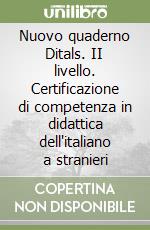 Nuovo quaderno Ditals. II livello. Certificazione di competenza in didattica dell'italiano a stranieri libro