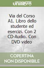 Via del Corso A1. Libro dello studente ed esercizi. Con 2 CD-Audio. Con DVD video libro