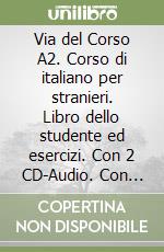 Via del Corso A2. Corso di italiano per stranieri. Libro dello studente ed esercizi. Con 2 CD-Audio. Con DVD video libro