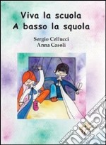 Viva la scuola. A basso la squola. Ediz. illustrata libro