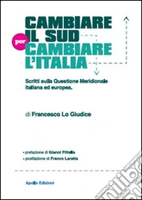 Cambiare il Sud per cambiare l'Italia. Scritti sulla questione meridionale italiana ed europea