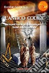 L'antico codice. Aspetti psicologici antropologici sociali della massoneria libro di Lo Gullo Eugenio