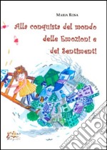 Alla conquista del mondo delle emozioni e dei sentimenti libro