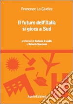 Il futuro dell'Italia si gioca a Sud libro