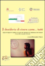 Il desiderio di vivere come... tutti i figli dei rifugiati in Calabria. La scuola come laboratorio di cittadinanza interculturale. Il caso delle comunità Arbëreshe. Vol. 11/50 libro