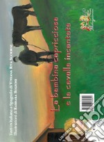 La bambina capricciosa e la cavalla incantata-La niña caprichosa y la yegua encantada. Ediz. illustrata