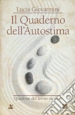 Il quaderno dell'autostima. Quaderni del lavoro su di sé libro