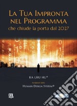 La tua impronta nel programma che chiude la porta dal 2027. Human Design System® libro