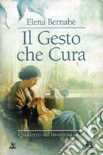 Il gesto che cura. Quaderni del lavoro su di sé