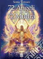 72 angeli e 72 mudra. Una guida per connettersi con gli esseri di luce libro