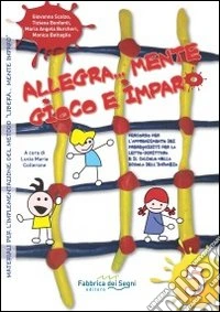 Allegra... Mente gioco e imparo. Percorso per l'apprendimento dei prerequisiti per la letto-scrittura e il calcolo nella scuola dell'infanzia libro