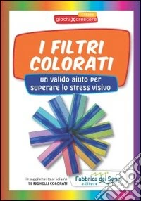 I filtri colorati. Un valido aiuto per superare lo stress visivo. Con gadget libro
