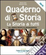 Quaderno di storia, la storia di tutti. Per la Scuola media. Vol. 4: Dal Rinascimento al Risorgimento libro