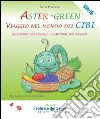 Aster-Green viaggio nel mondo dei cibi. Quaderno di ecologia alimentare per ragazzi libro di Valcepina Lucia