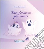 Due fantasmi per amici libro