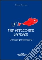 Un pesce per arricchire la frase. Situazioni topologiche libro