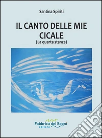 Il canto delle mie cicale (la quarta stanza) libro