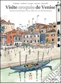 Visite croquée de Venise. Guide touristique de la ville en 116 illustrations. Ediz. illustrata libro