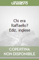 Chi era Raffaello? Ediz. inglese libro