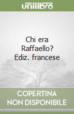 Chi era Raffaello? Ediz. francese libro