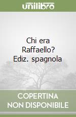 Chi era Raffaello? Ediz. spagnola libro