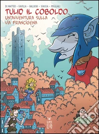 Tulid il coboldo. Un'avventura sulla via Francigena libro