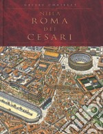 Nella Roma dei Cesari. Ediz. a colori libro