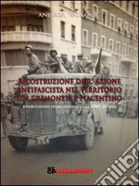 Ricostruzione dell'azione antifascista nel territorio del cremonese e piacentino. Ripercussioni storico-sociali dal 1943 ad oggi