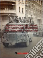 Ricostruzione dell'azione antifascista nel territorio del cremonese e piacentino. Ripercussioni storico-sociali dal 1943 ad oggi libro