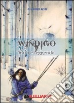 Windigo. Mito e leggenda libro