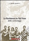 La resistenza in Val Nure. Fatti e personaggi libro di Pronti Stefano Filios F. (cur.)