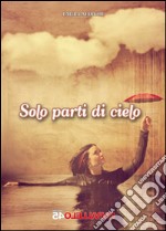 Solo parti di cielo libro