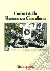 Caduti della Resistenza Castellana libro