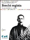 Brecht regista. Memorie dal Berliner Ensamble libro