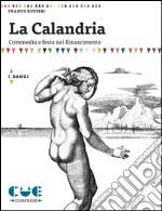 La Calandria. Commedia e festa nel Rinascimento