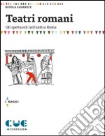 Teatri romani. Gli spettacoli nell'antica Roma libro