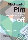 Dieci anni di PIM. 2005-15 teatro e arti di uno spazio off libro