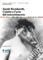 Sarah Bernhardt, Colette e l'arte del travestimento libro