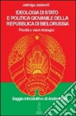 Ideologia di Stato e politica giovanile della repubblica di Bielorussia libro