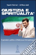 Giustizia e spiritualità. Il pensiero politico di Mahmoud Ahmadinejad libro