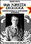 Una fortezza ideologica. Enver Hoxha e il comunismo albanese libro