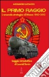Il primo raggio. L'arsenale strategico di Mosca 1941-2013 libro di Lattanzio Alessandro