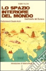 Lo spazio interiore del mondo. Geofilosofia dell'Eurasia libro